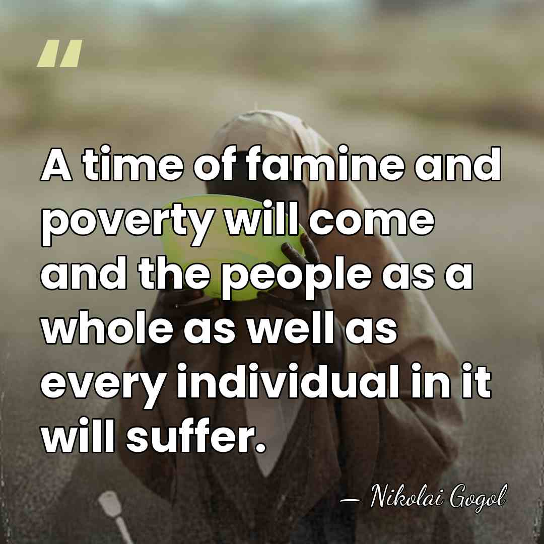 A time of famine and poverty will come and the people as&hellip; - Nikolai Gogol