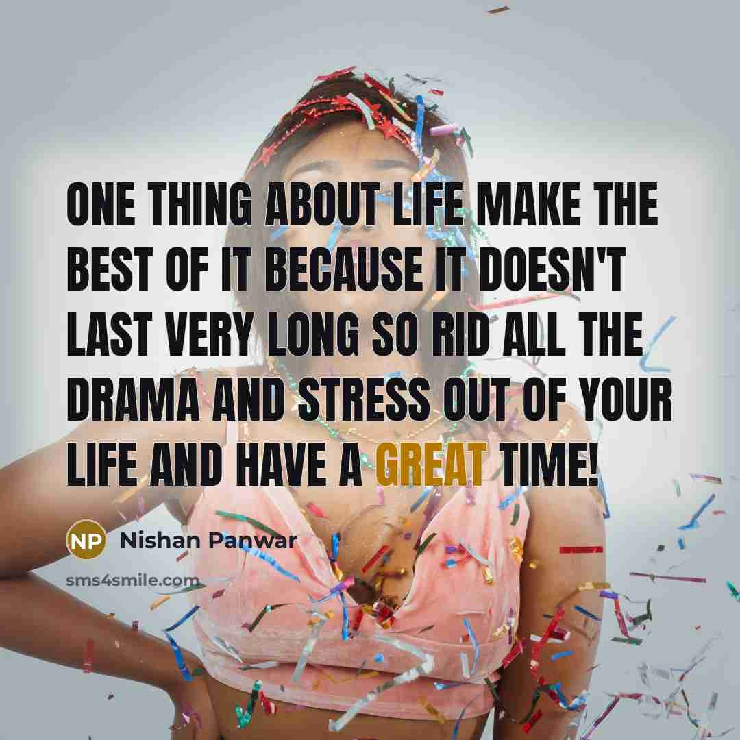 “One thing about life make the best of it because…” quote by Nishan Panwar