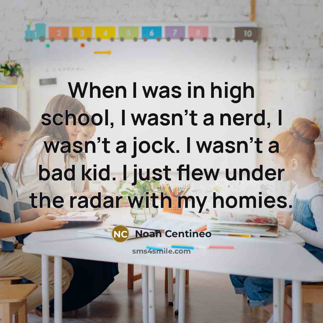 “When I was in high school, I wasn't a nerd,…” quote by Noah Centineo