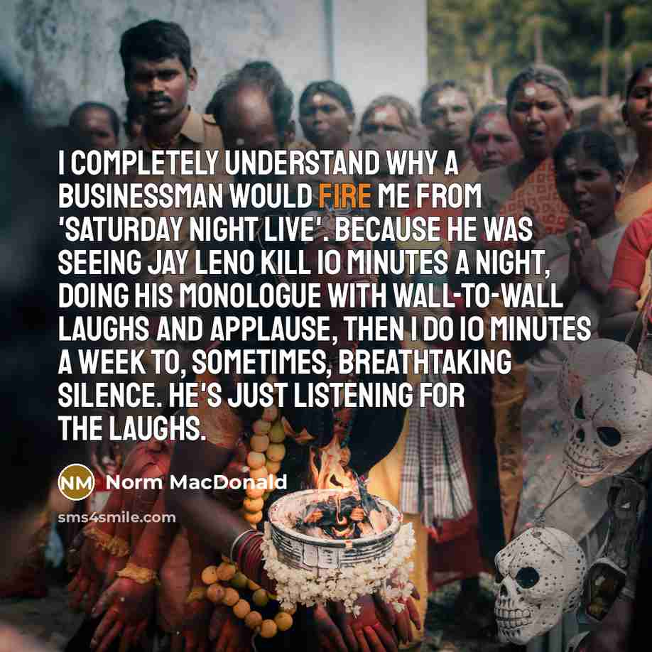 “I completely understand why a businessman would fire me from…” quote by Norm MacDonald