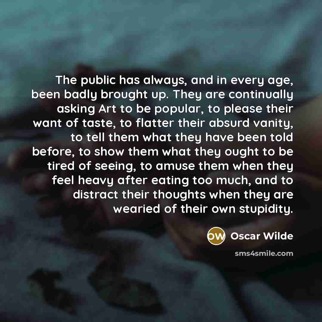 “The public has always, and in every age, been badly…” quote by Oscar Wilde