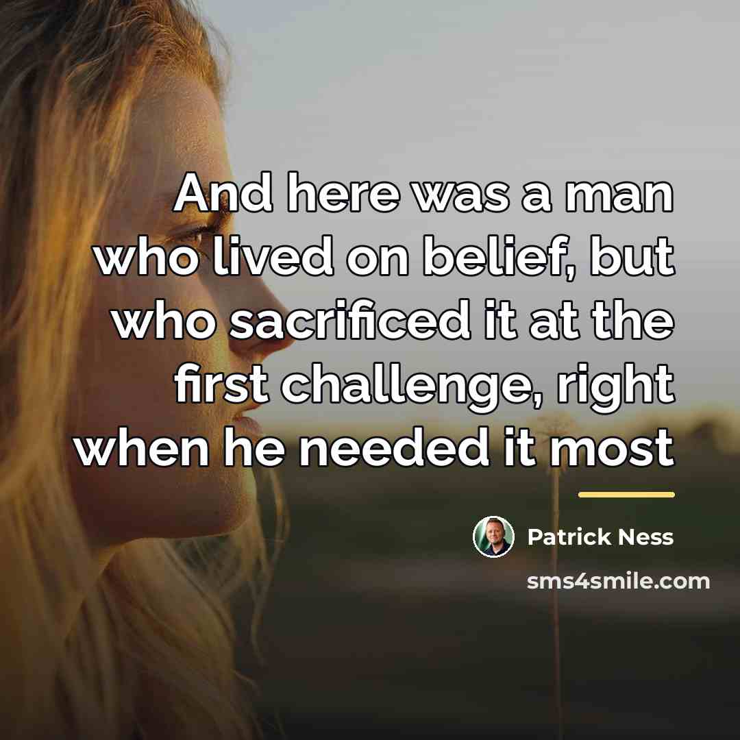 “And here was a man who lived on belief, but…” quote by Patrick Ness