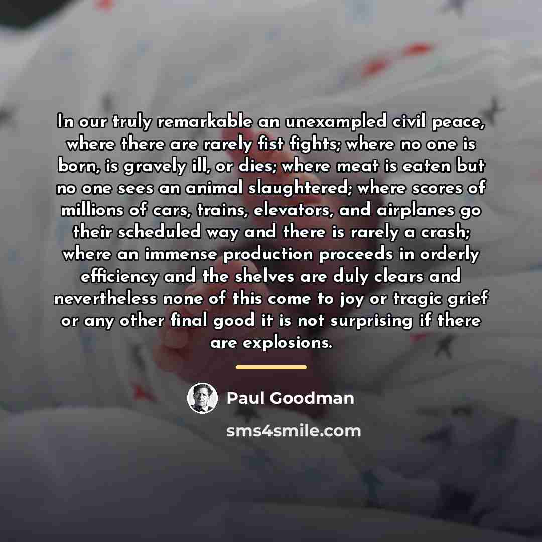 “In our truly remarkable an unexampled civil peace, where there…” quote by Paul Goodman