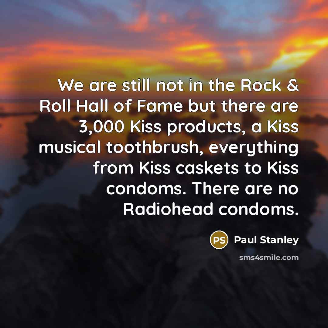 “We are still not in the Rock & Roll Hall…” quote by Paul Stanley