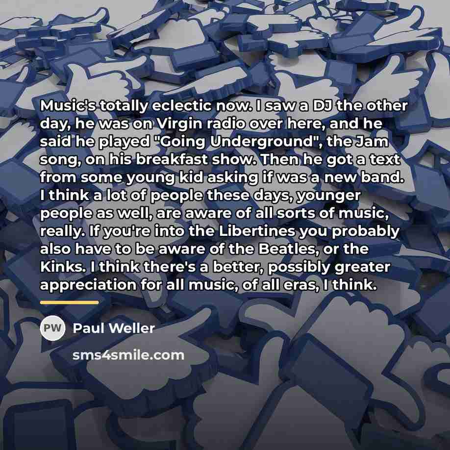 “Music's totally eclectic now. I saw a DJ the other…” quote by Paul Weller