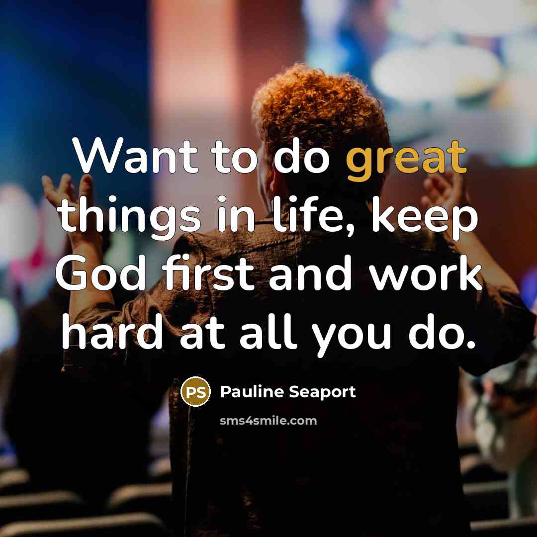 “Want to do great things in life, keep God first…” quote by Pauline Seaport