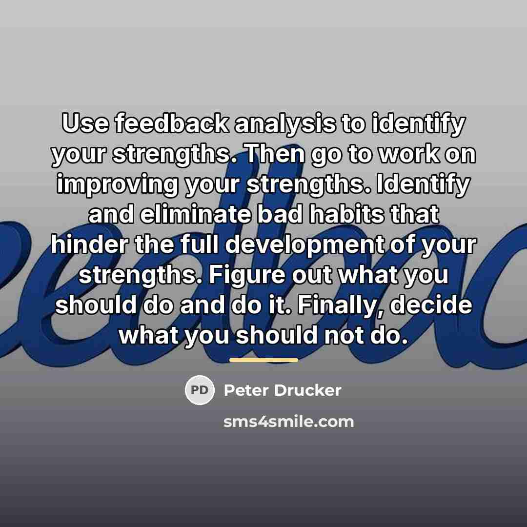 “Use feedback analysis to identify your strengths. Then go to…” quote by Peter Drucker