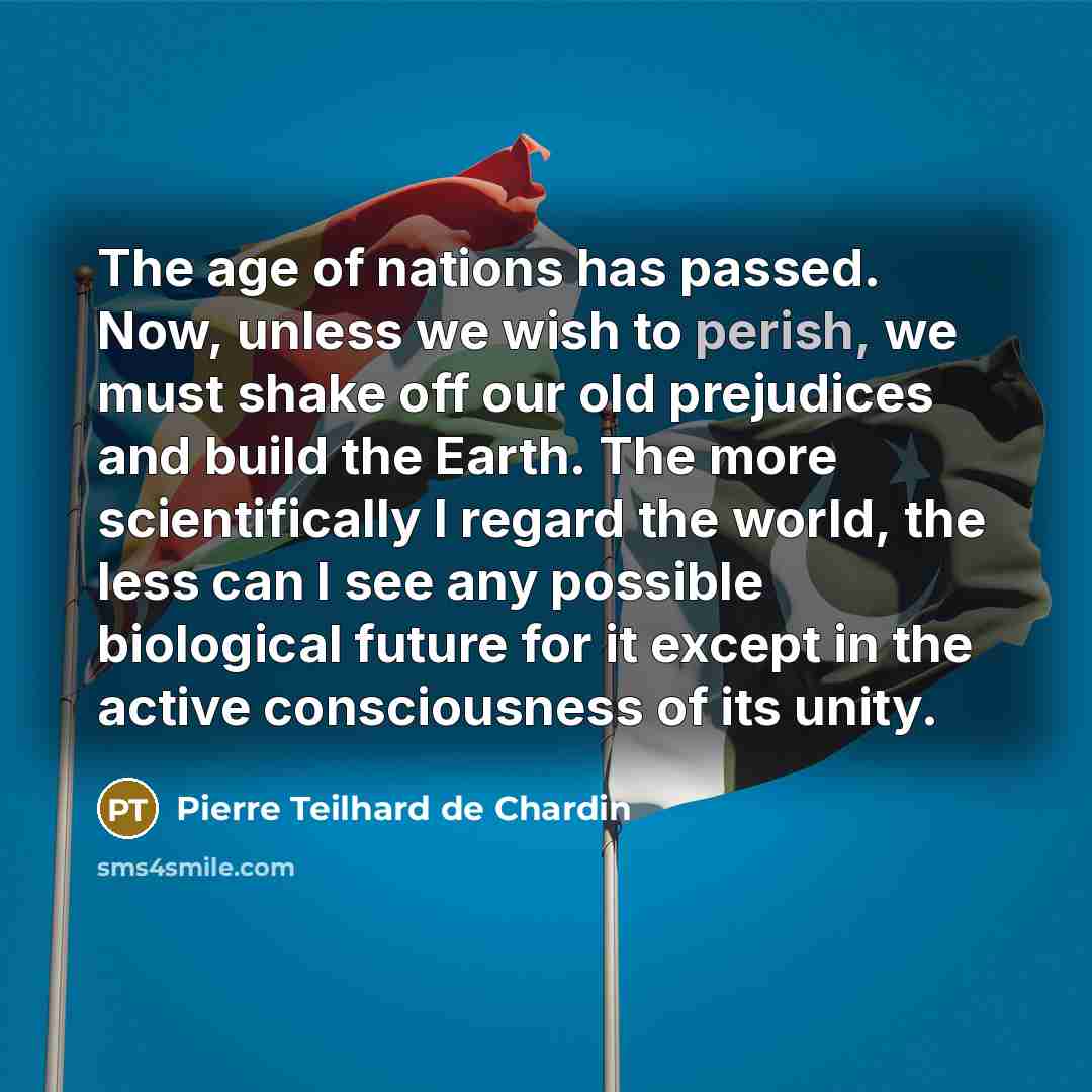“The age of nations has passed. Now, unless we wish…” quote by Pierre Teilhard de Chardin