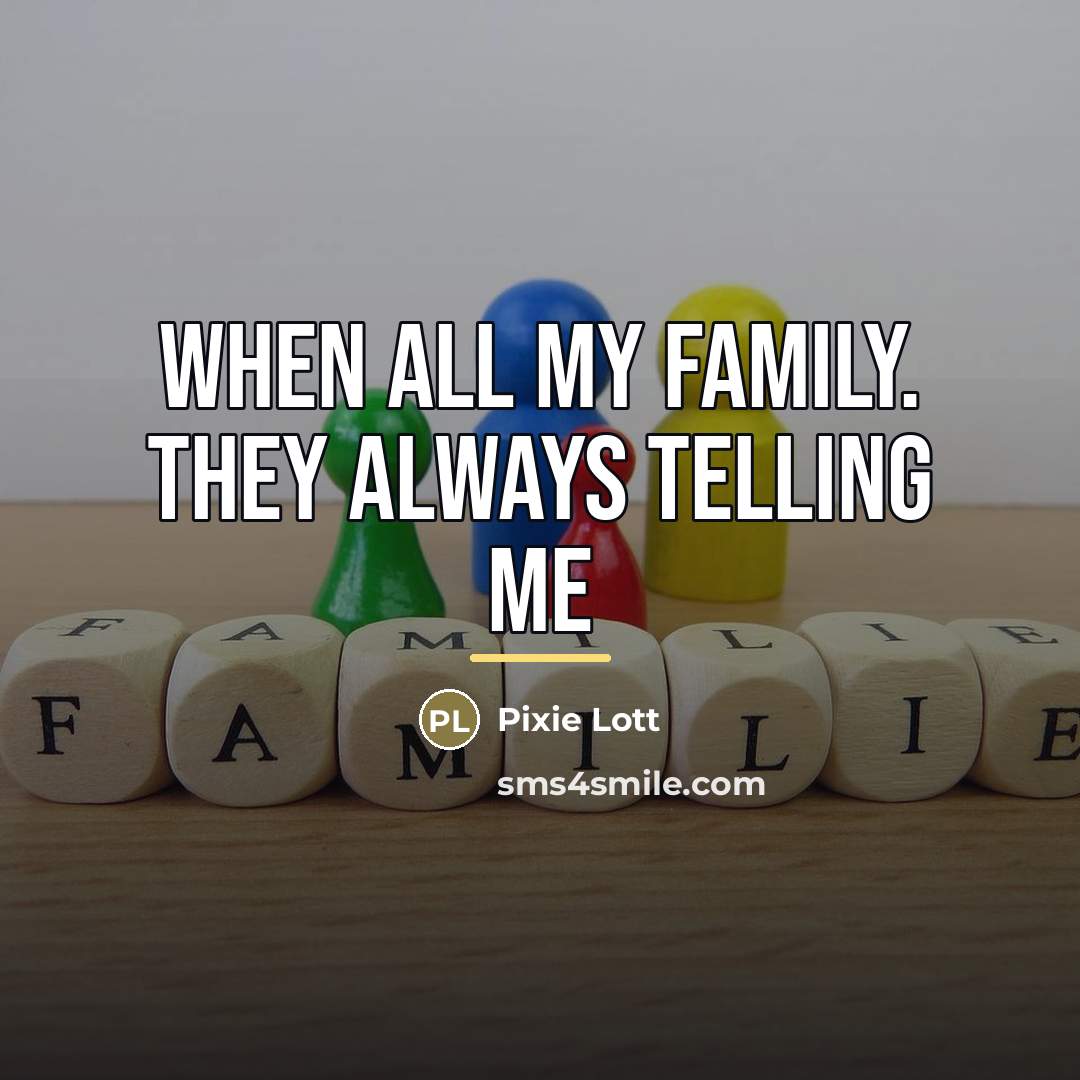 “When all my family. They always telling me…” quote by Pixie Lott