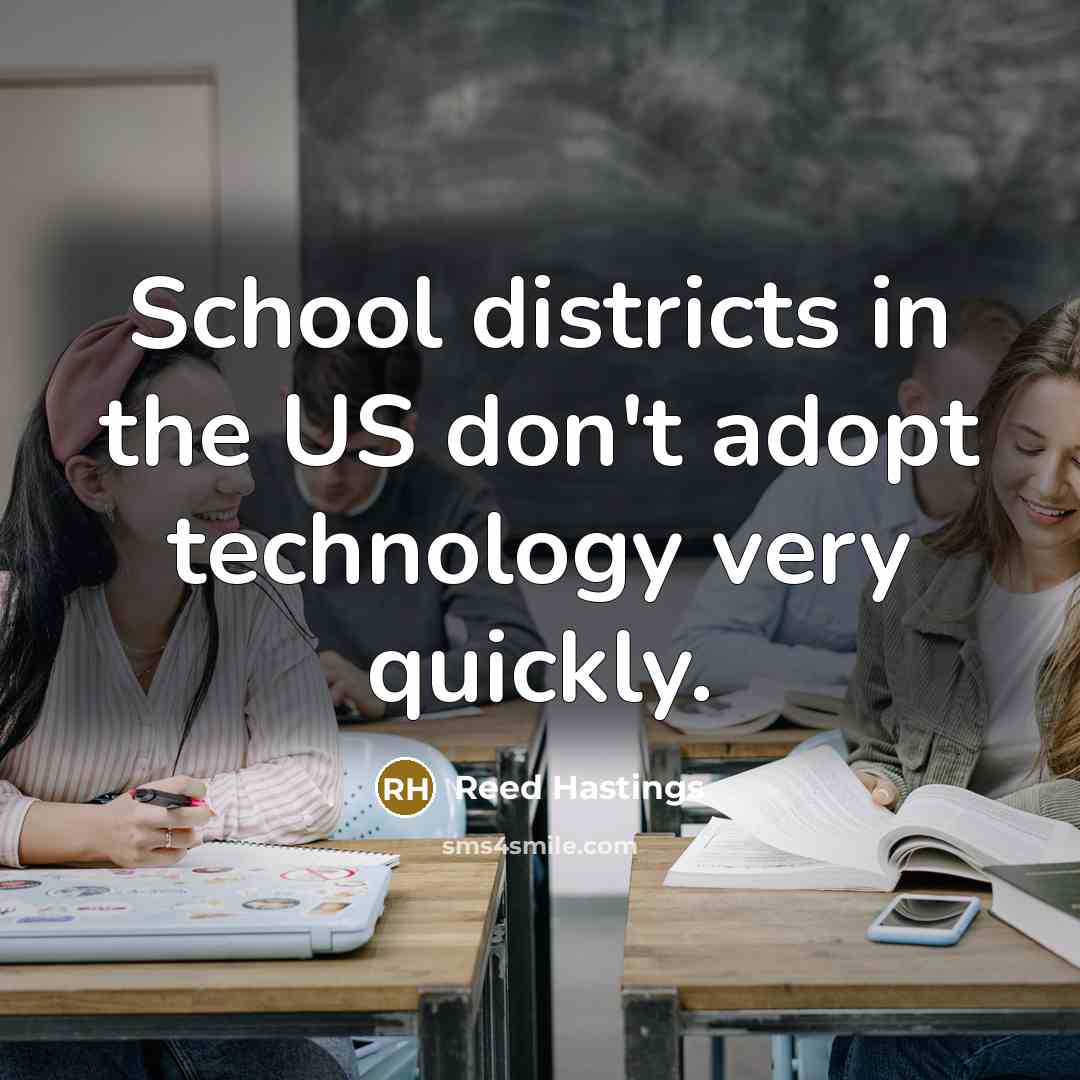 “School districts in the US don't adopt technology very quickly.…” quote by Reed Hastings