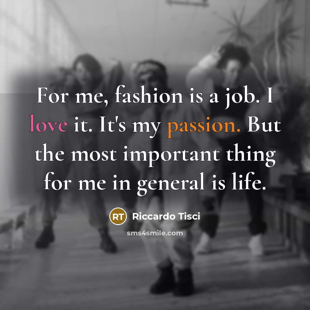 “For me, fashion is a job. I love it. It's…” quote by Riccardo Tisci