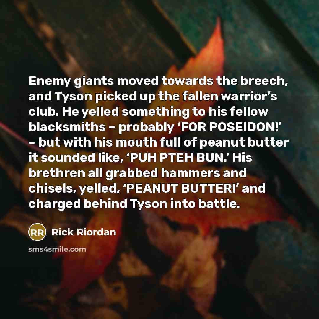 “Enemy giants moved towards the breech, and Tyson picked up…” quote by Rick Riordan