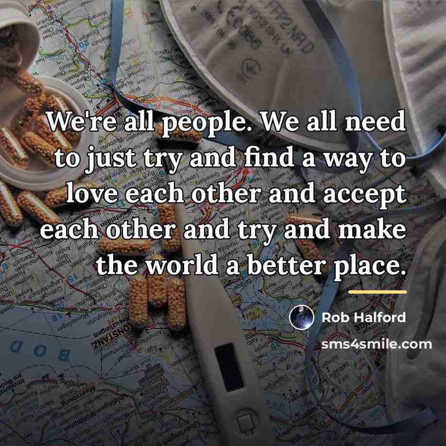 “We're all people. We all need to just try and…” quote by Rob Halford