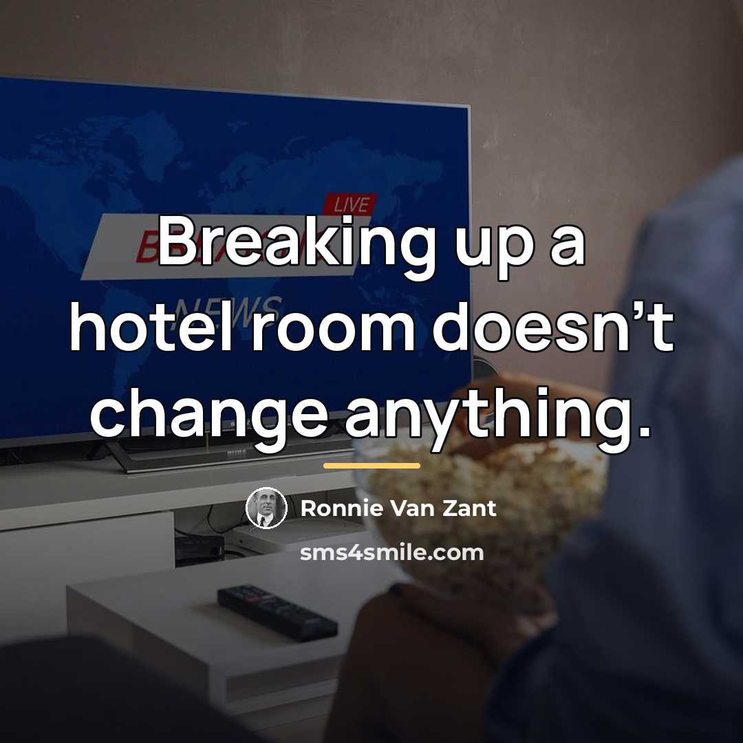 “Breaking up a hotel room doesn't change anything.…” quote by Ronnie Van Zant