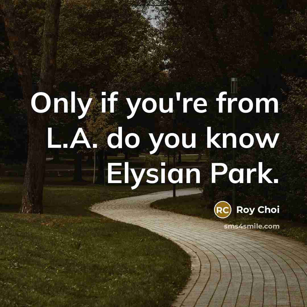 “Only if you're from L.A. do you know Elysian Park.…” quote by Roy Choi