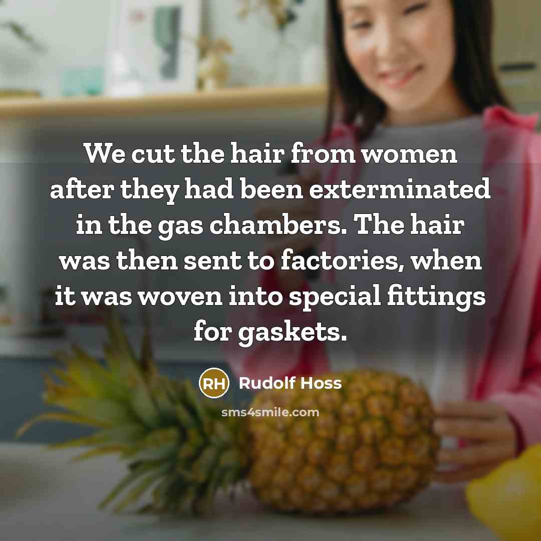 “We cut the hair from women after they had been…” quote by Rudolf Hoss