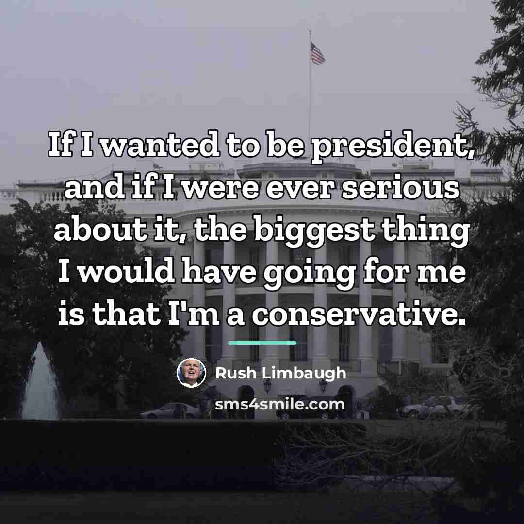 “If I wanted to be president, and if I were…” quote by Rush Limbaugh