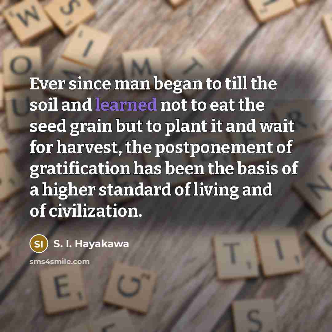 “Ever since man began to till the soil and learned…” quote by S. I. Hayakawa