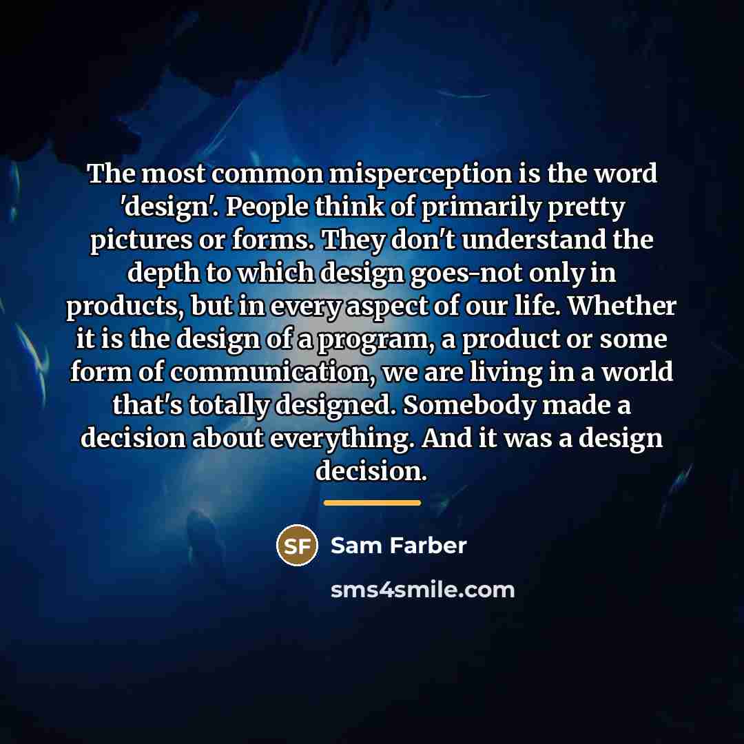 “The most common misperception is the word 'design'. People think…” quote by Sam Farber