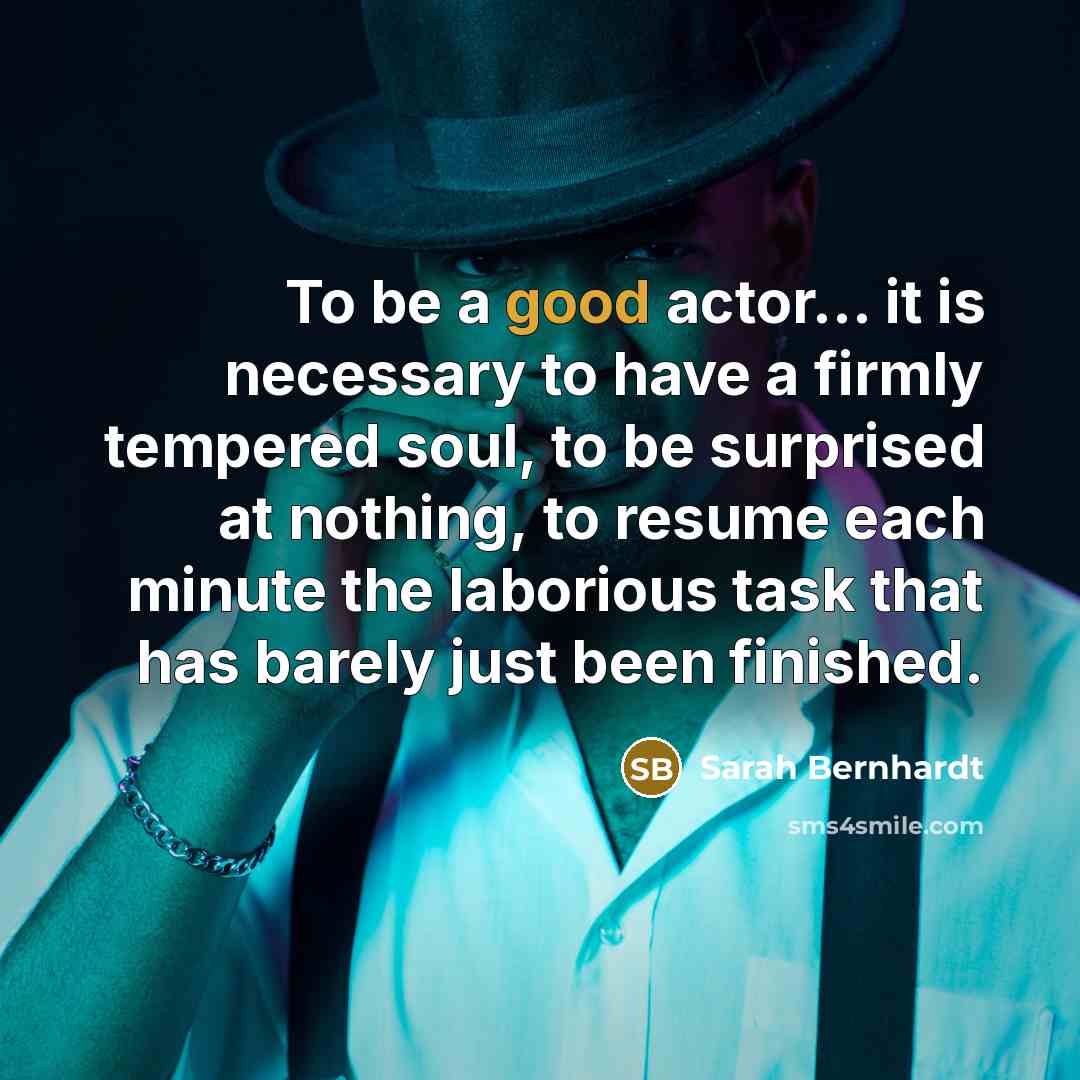 “To be a good actor... it is necessary to have…” quote by Sarah Bernhardt
