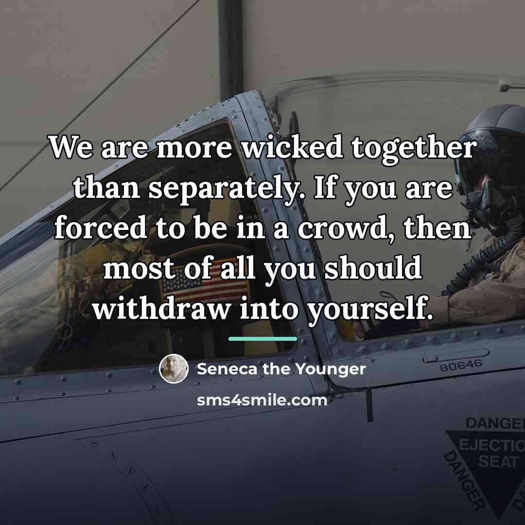 “We are more wicked together than separately. If you are…” quote by Seneca the Younger