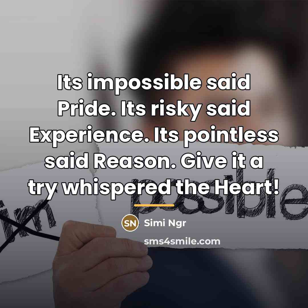 “Its impossible said Pride. Its risky said Experience. Its pointless…” quote by Simi Ngr