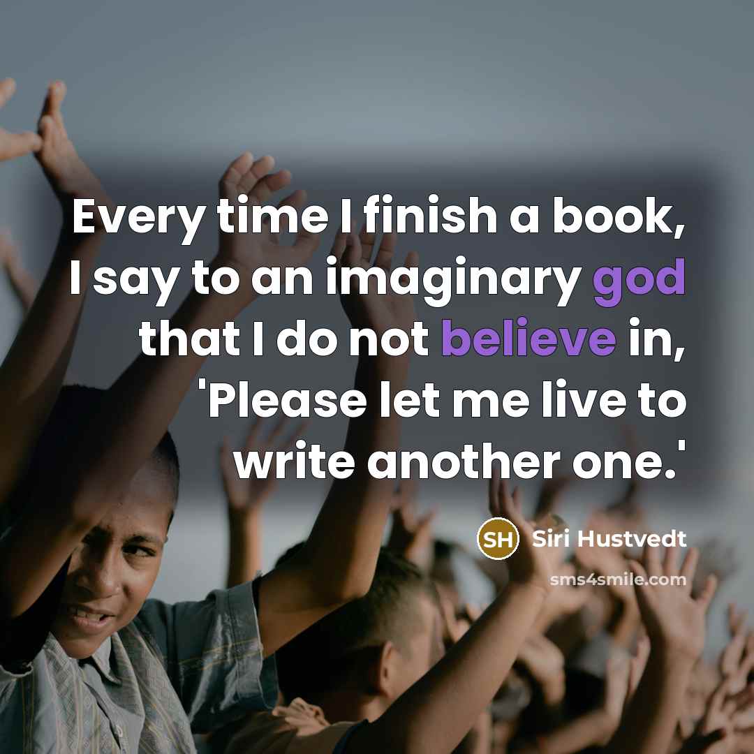 “Every time I finish a book, I say to an…” quote by Siri Hustvedt