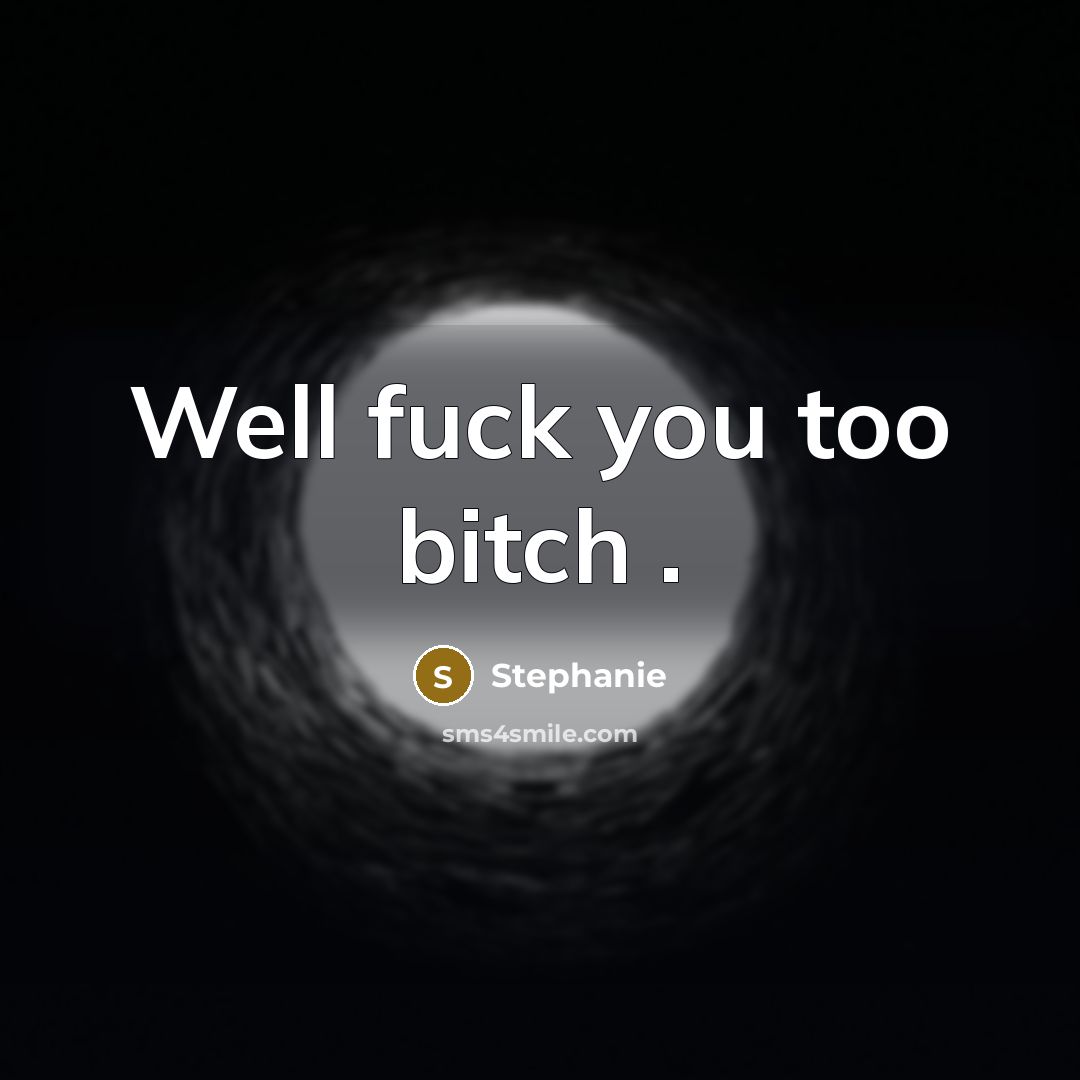 “Well fuck you too bitch .…” quote by Stephanie