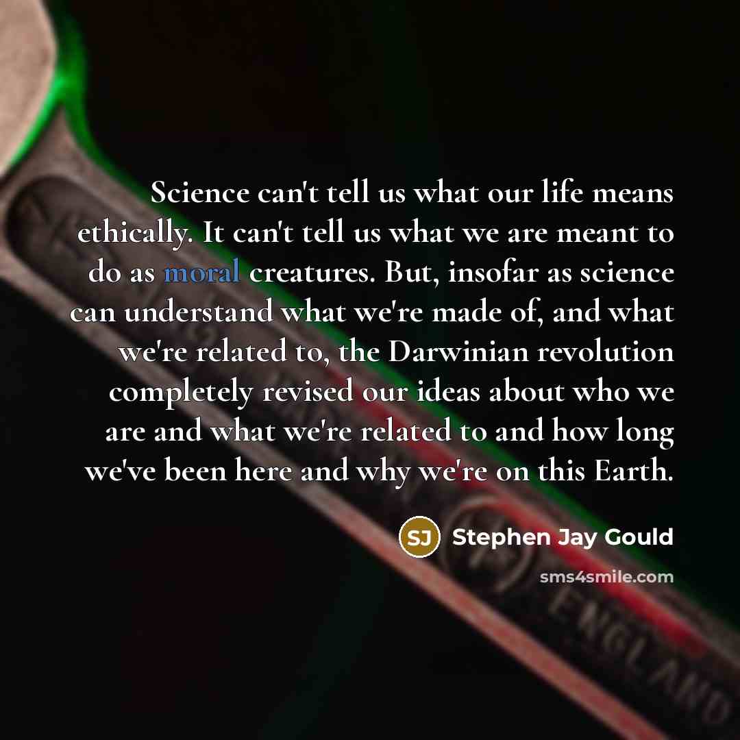 “Science can't tell us what our life means ethically. It…” quote by Stephen Jay Gould