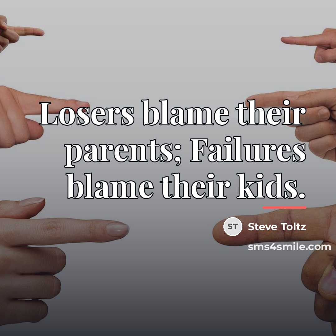 “Losers blame their parents; Failures blame their kids.…” quote by Steve Toltz
