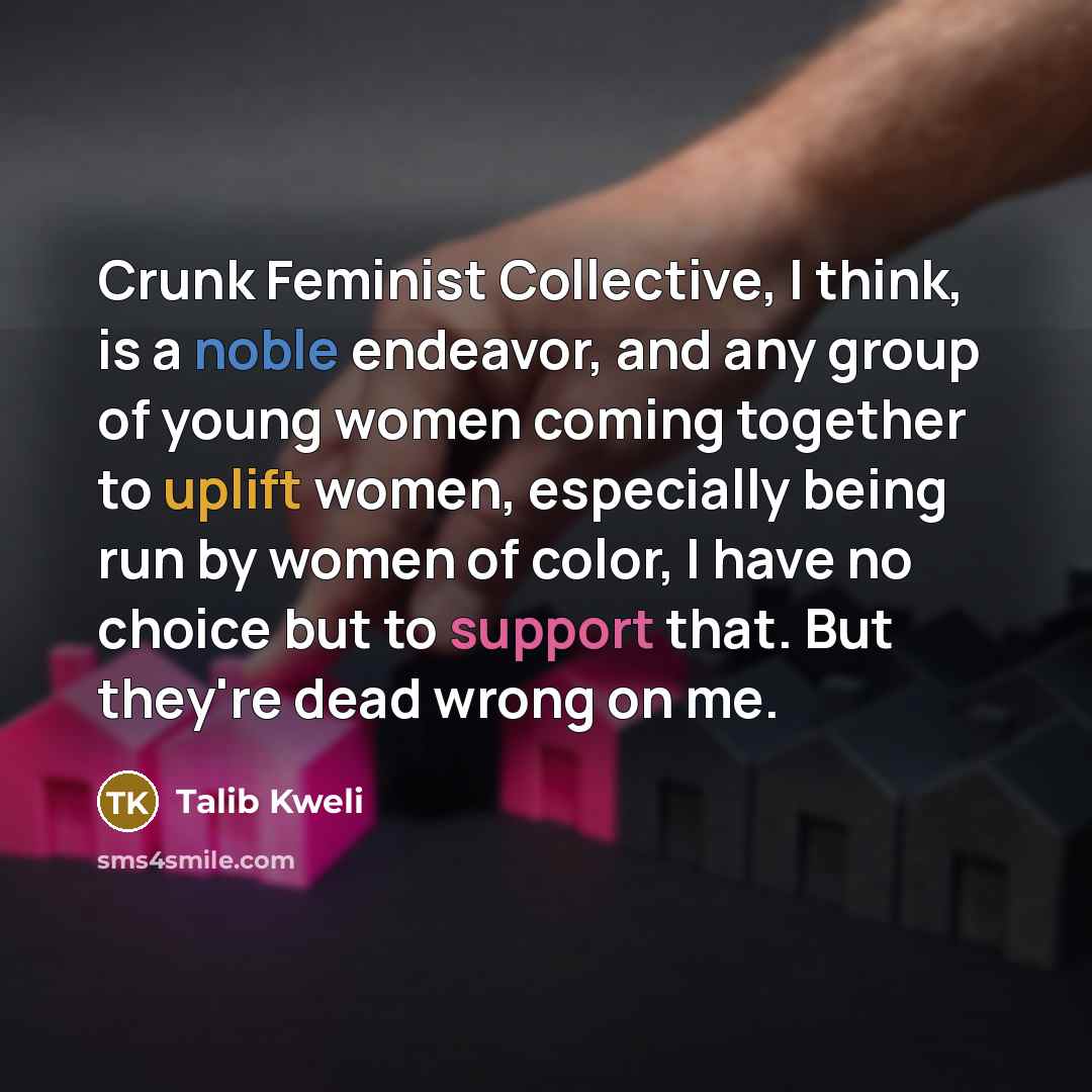 “Crunk Feminist Collective, I think, is a noble endeavor, and…” quote by Talib Kweli