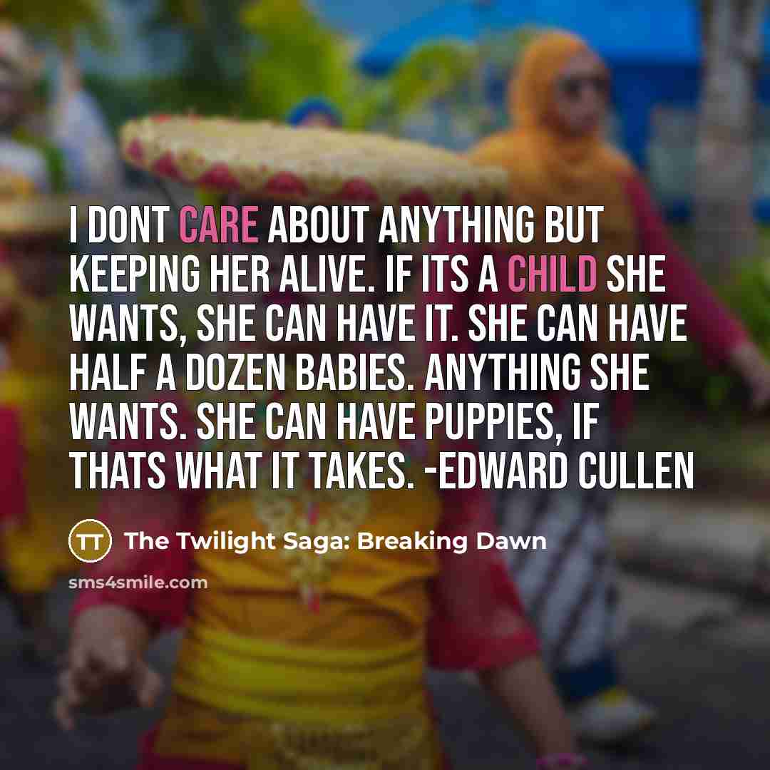 “I dont care about anything but keeping her alive. If…” quote by The Twilight Saga: Breaking Dawn