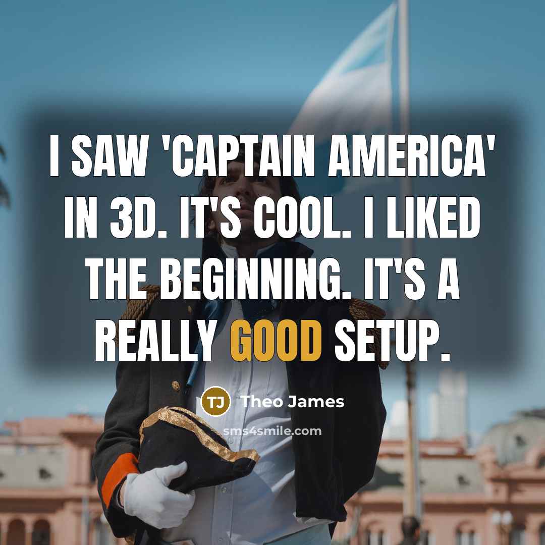 “I saw 'Captain America' in 3D. It's cool. I liked…” quote by Theo James