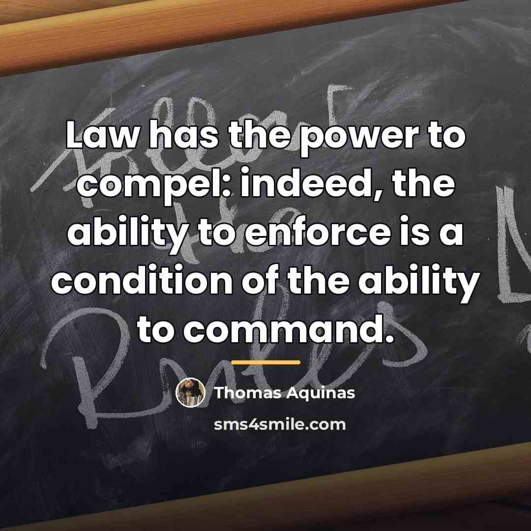 “Law has the power to compel: indeed, the ability to…” quote by Thomas Aquinas