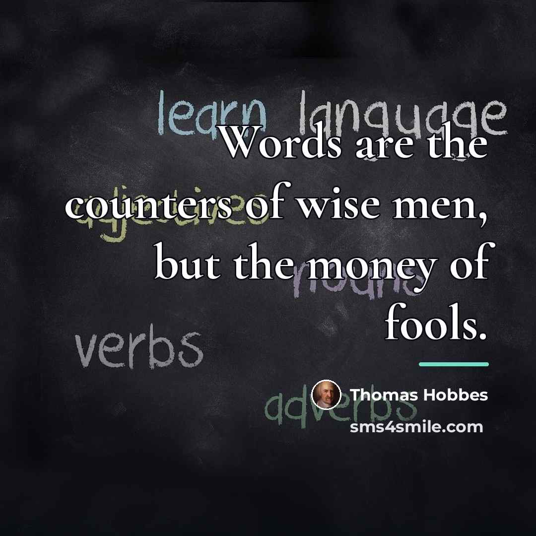 “Words are the counters of wise men, but the money…” quote by Thomas Hobbes