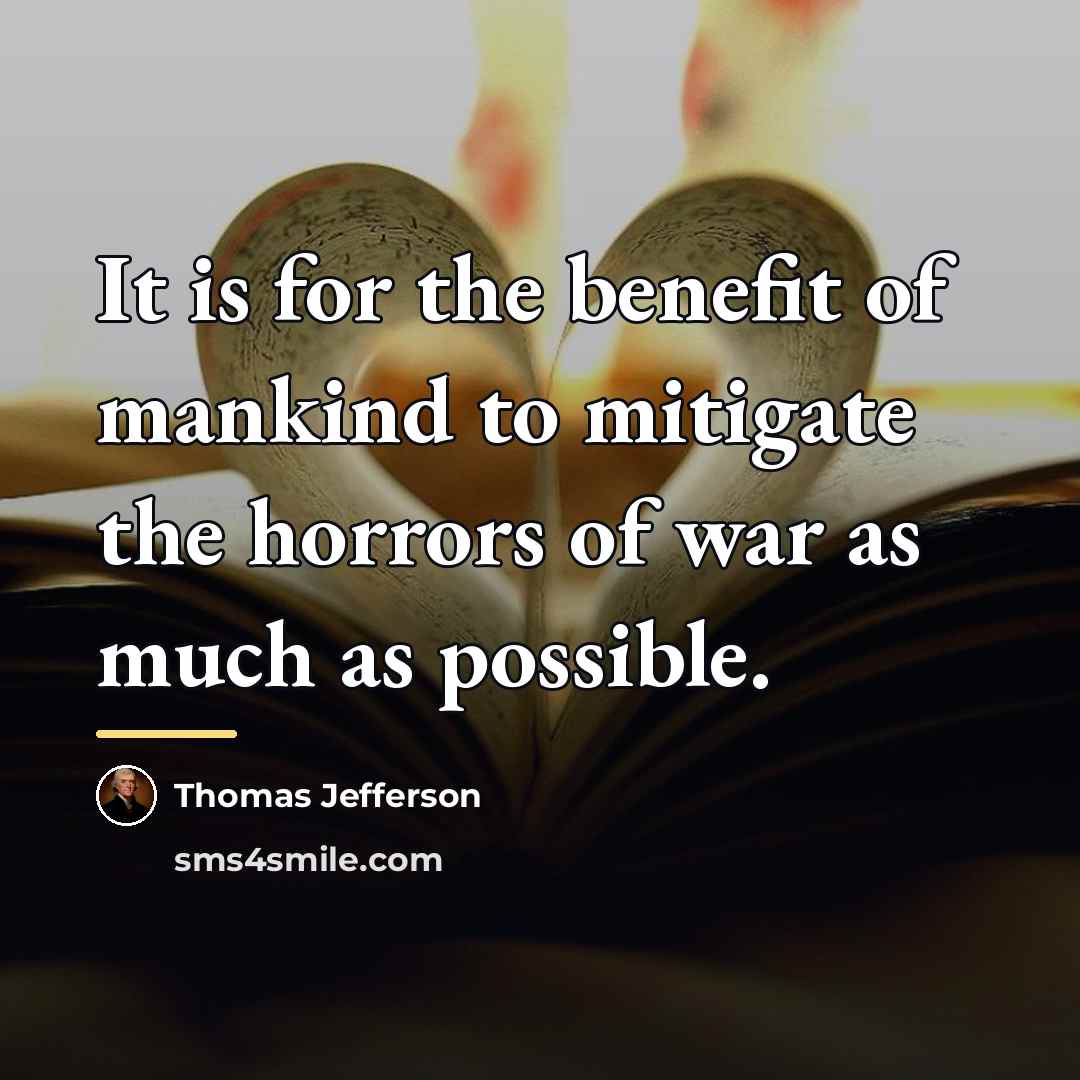 “It is for the benefit of mankind to mitigate the…” quote by Thomas Jefferson