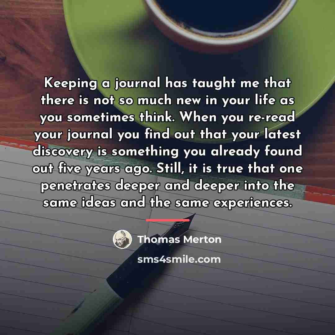 “Keeping a journal has taught me that there is not…” quote by Thomas Merton