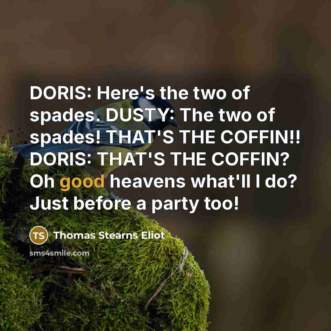 “DORIS: Here's the two of spades. DUSTY: The two of…” quote by Thomas Stearns Eliot