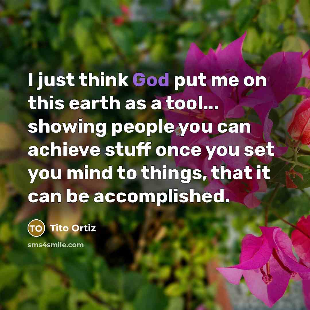 “I just think God put me on this earth as…” quote by Tito Ortiz