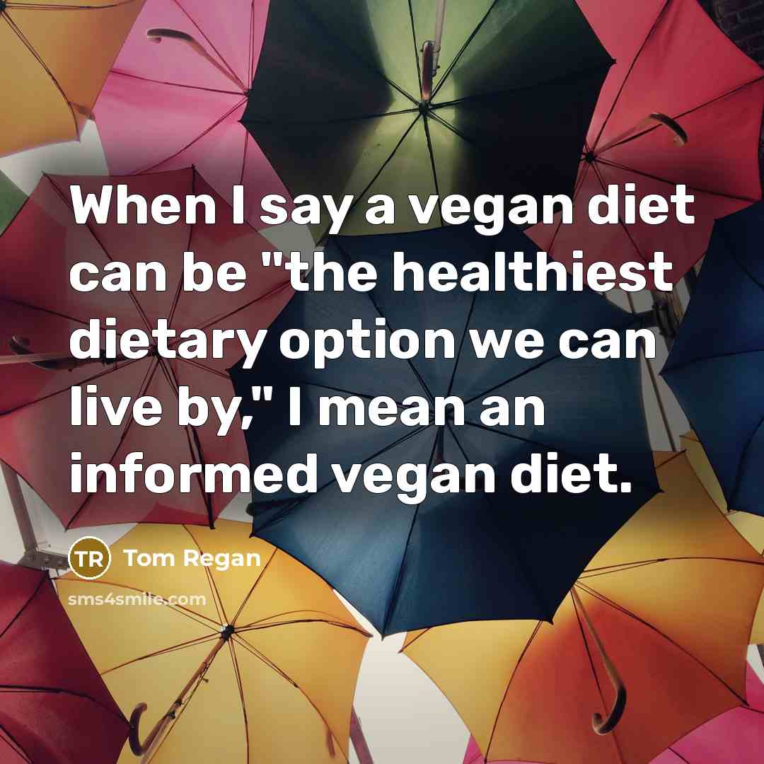 “When I say a vegan diet can be "the healthiest…” quote by Tom Regan