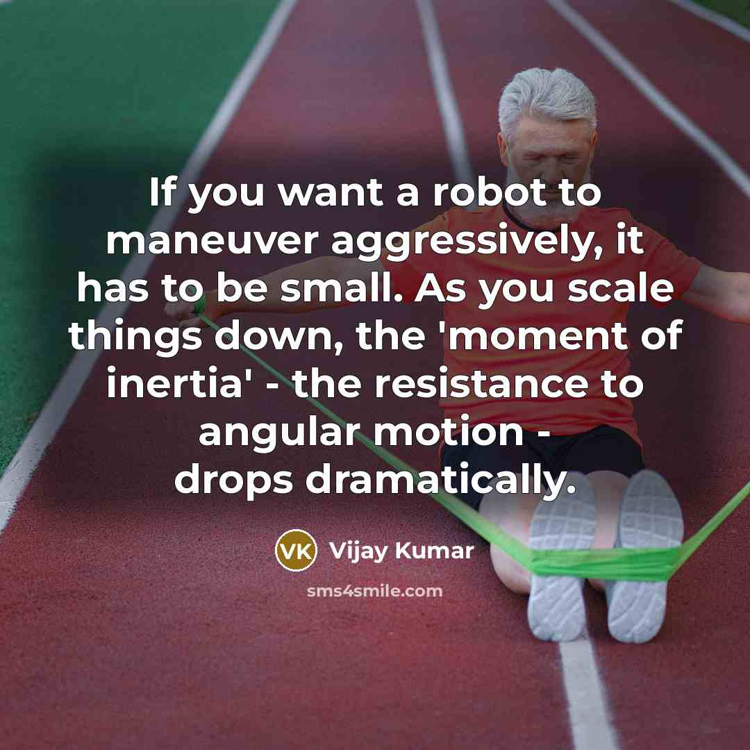 “If you want a robot to maneuver aggressively, it has…” quote by Vijay Kumar