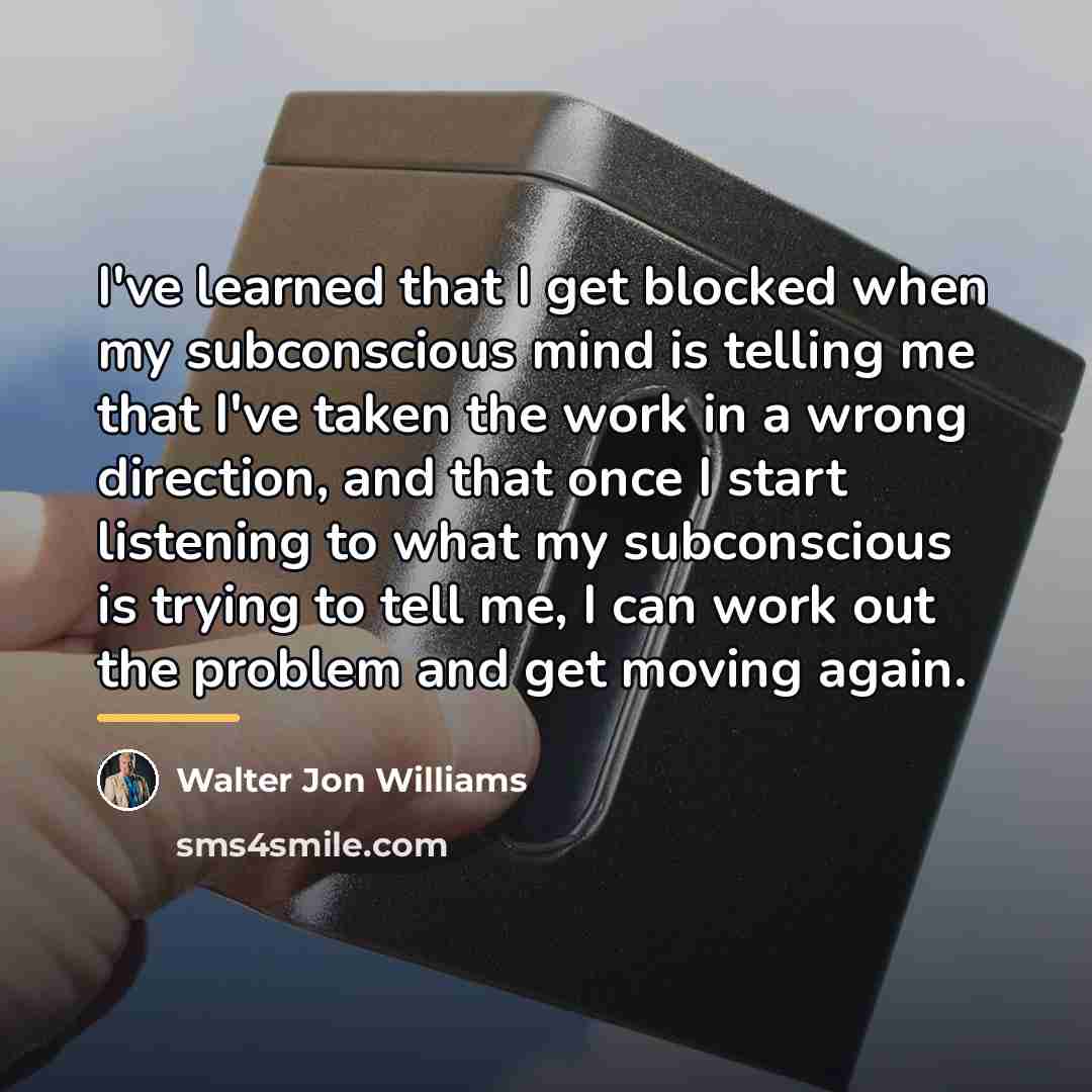 “I've learned that I get blocked when my subconscious mind…” quote by Walter Jon Williams