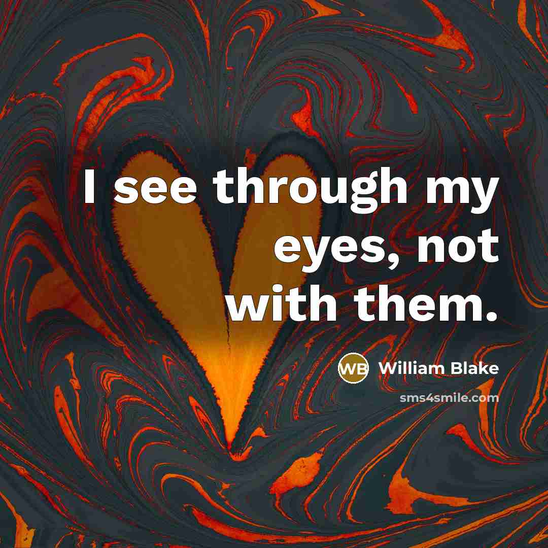 “I see through my eyes, not with them.…” quote by William Blake