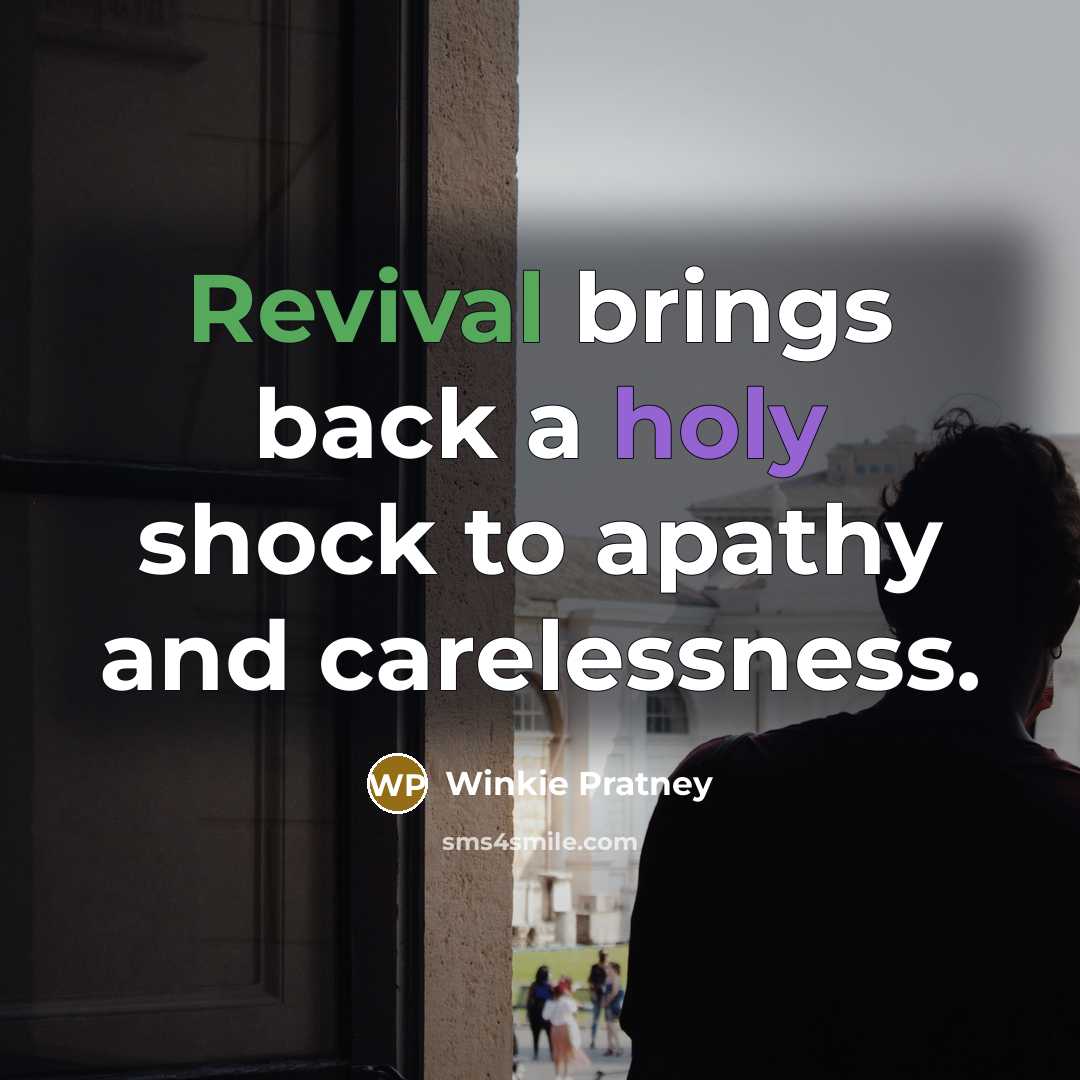 “Revival brings back a holy shock to apathy and carelessness.…” quote by Winkie Pratney