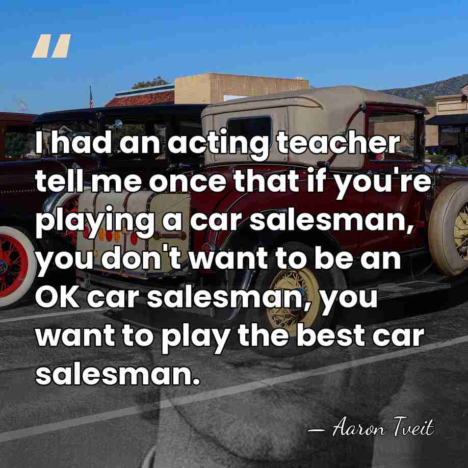 I had an acting teacher tell me once that if you're playing&hellip; - Aaron Tveit