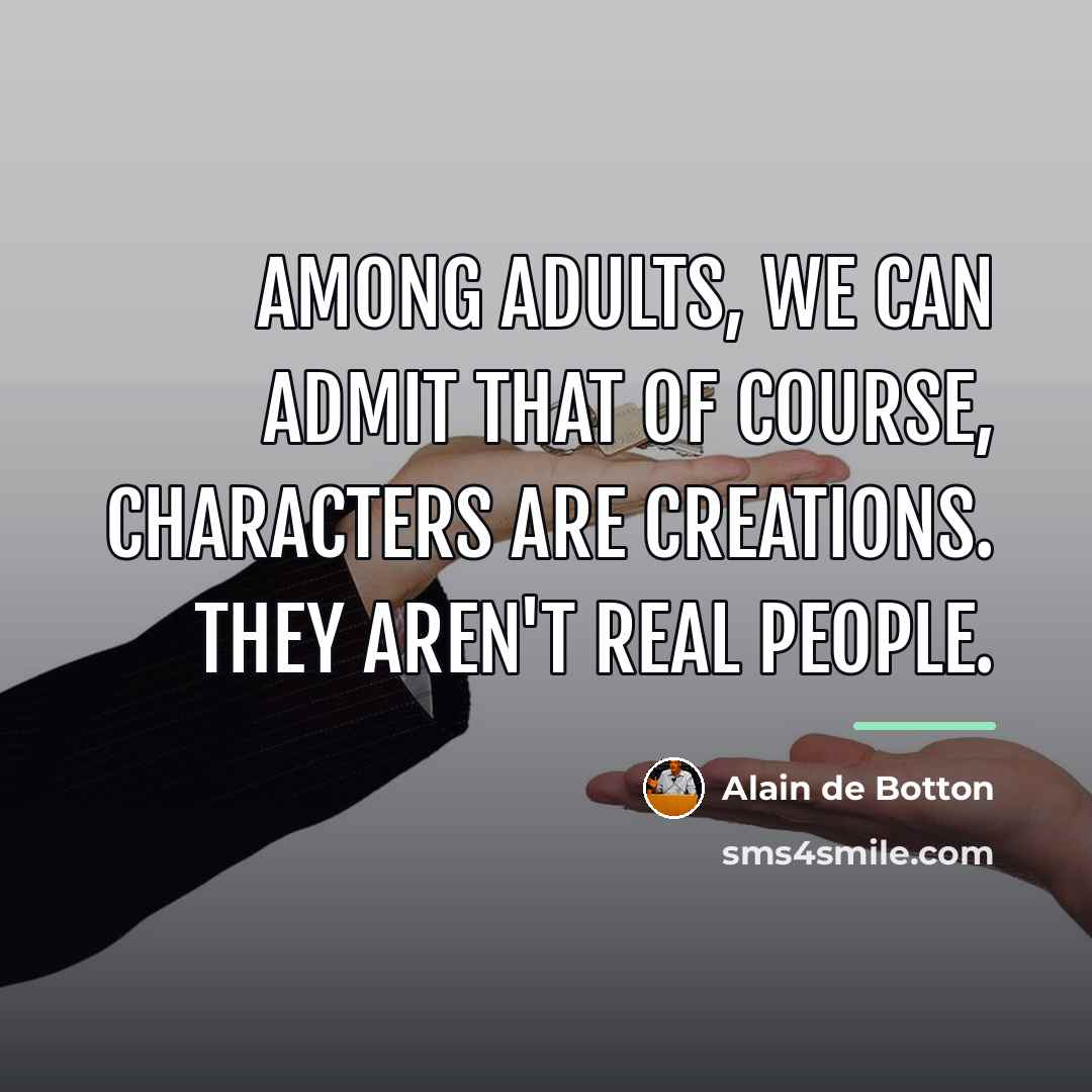 “Among adults, we can admit that of course, characters are…” quote by Alain de Botton