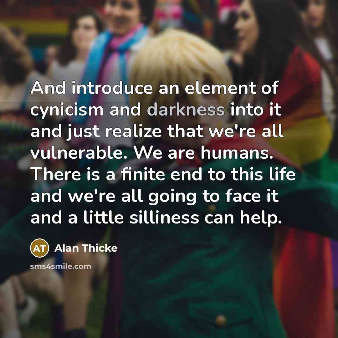“And introduce an element of cynicism and darkness into it…” quote by Alan Thicke