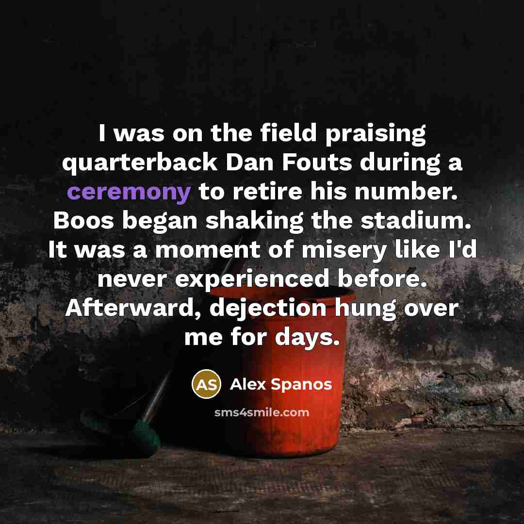 “I was on the field praising quarterback Dan Fouts during…” quote by Alex Spanos