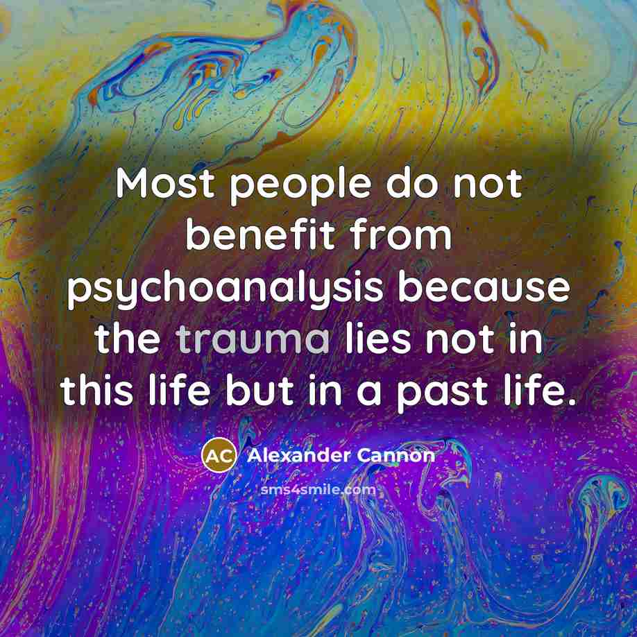 “Most people do not benefit from psychoanalysis because the trauma…” quote by Alexander Cannon