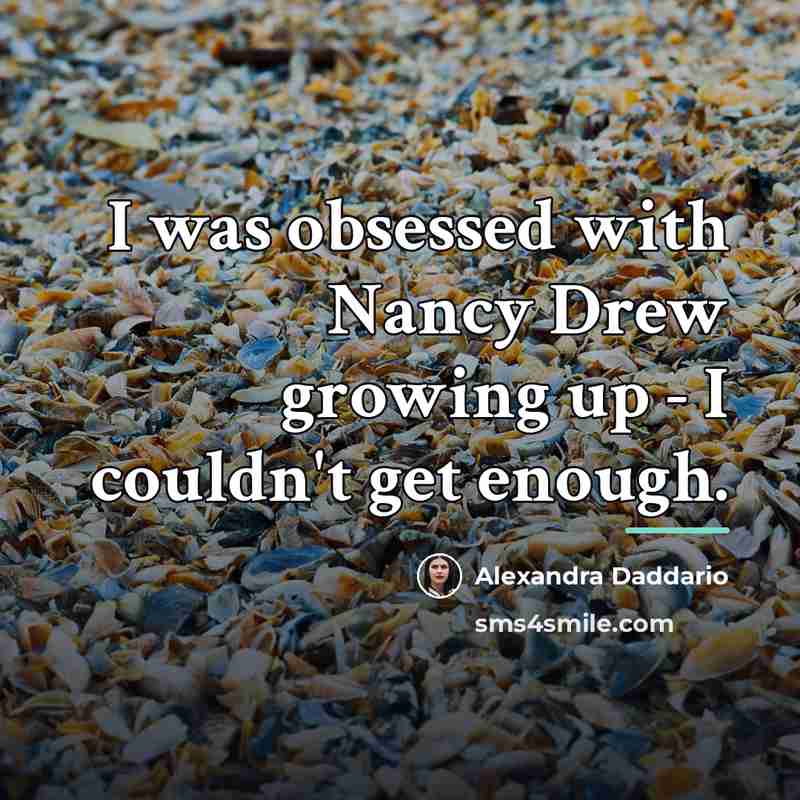 “I was obsessed with Nancy Drew growing up - I…” quote by Alexandra Daddario